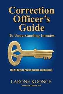 9780983483700-0983483701-Correction Officer's Guide to Understanding Inmates: The 44 Keys to Power, Control, and Respect