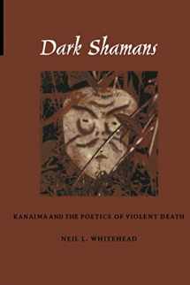 9780822329886-0822329883-Dark Shamans: Kanaima and the Poetics of Violent Death