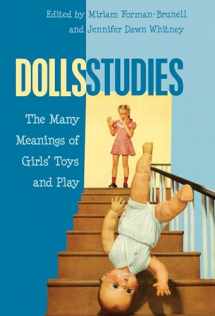9781433120701-1433120704-Dolls Studies: The Many Meanings of Girls’ Toys and Play (Mediated Youth)
