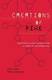 9780738205946-073820594X-Creations Of Fire: Chemistry's Lively History From Alchemy To The Atomic Age