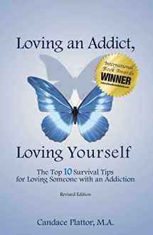 9780981385068-0981385060-Loving an Addict, Loving Yourself: The Top 10 Survival Tips for Loving Someone with an Addiction