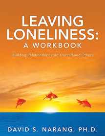 9780615860893-0615860893-Leaving Loneliness: A Workbook: Building Relationships with Yourself and Others