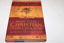 9780805426922-0805426922-What Every Christian Ought to Know: Essential Truths for Growing Your Faith