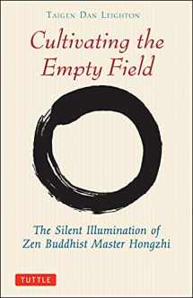 9780804832403-0804832404-Cultivating the Empty Field: The Silent Illumination of Zen Buddhist Master Hongzhi