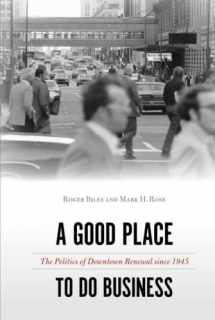 9781439920817-1439920818-A Good Place to Do Business: The Politics of Downtown Renewal since 1945 (Urban Life, Landscape and Policy)