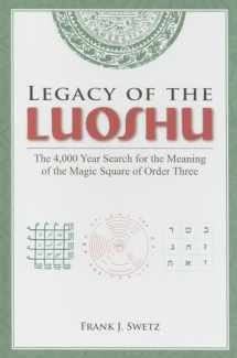 9781568814278-1568814275-Legacy of the Luoshu: The 4,000 Year Search for the Meaning of the Magic Square of Order Three