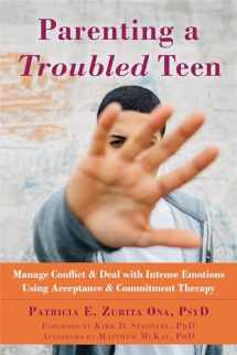 9781626258983-1626258988-Parenting a Troubled Teen: Manage Conflict and Deal with Intense Emotions Using Acceptance and Commitment Therapy