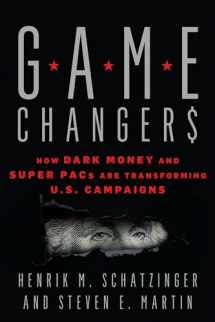 9781538136188-153813618X-Game Changers: How Dark Money and Super PACs Are Transforming U.S. Campaigns