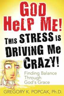 9780824525989-0824525981-God Help Me! This Stress Is Driving Me Crazy!: Finding Balance Through God's Grace