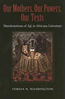 9780253217578-0253217571-Our Mothers, Our Powers, Our Texts: Manifestations of Àjé in Africana Literature (Blacks in the Diaspora)