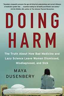 9780062470836-0062470833-Doing Harm: The Truth About How Bad Medicine and Lazy Science Leave Women Dismissed, Misdiagnosed, and Sick