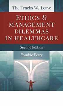 9781567935783-1567935788-The Tracks We Leave: Ethics and Management Dilemmas in Healthcare, Second Edition (ACHE Management)