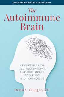 9781538166291-1538166291-The Autoimmune Brain: A Five-Step Plan for Treating Chronic Pain, Depression, Anxiety, Fatigue, and Attention Disorders