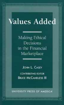 9780761806103-0761806105-Values Added: Making Ethical Decisions in the Financial Marketplace