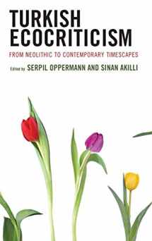 9781793637031-1793637032-Turkish Ecocriticism: From Neolithic to Contemporary Timescapes (Ecocritical Theory and Practice)