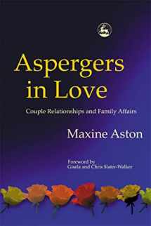 9781843101154-1843101157-Aspergers in Love: Couple Relationships and Family Affairs