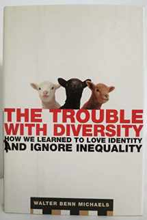 9780805078411-080507841X-The Trouble with Diversity: How We Learned to Love Identity and Ignore Inequality