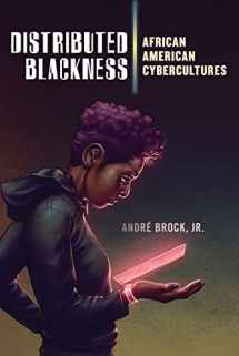 9781479820375-1479820377-Distributed Blackness: African American Cybercultures (Critical Cultural Communication, 9)