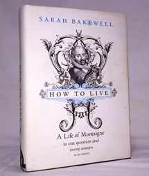 9781590514252-1590514254-How to Live: Or A Life of Montaigne in One Question and Twenty Attempts at an Answer