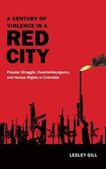 9780822360292-0822360292-A Century of Violence in a Red City: Popular Struggle, Counterinsurgency, and Human Rights in Colombia