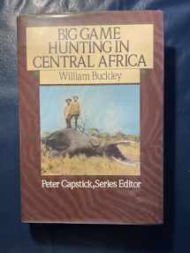 9780312021658-0312021658-Big Game Hunting in Central Africa (Capstick Adventure Library)