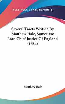 9781104542023-1104542021-Several Tracts Written By Matthew Hale, Sometime Lord Chief Justice Of England (1684)
