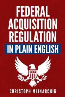 9781734198119-1734198117-Federal Acquisition Regulation in Plain English: 700+ Answers to Frequently Asked Questions (FAQ) about the FAR and Government Contracts (The Government Contracts in Plain English Series)