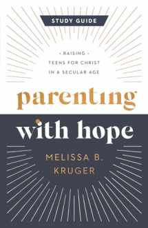 9780736988049-0736988041-Parenting with Hope Study Guide: Raising Teens for Christ in a Secular Age