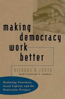 9780807848241-0807848247-Making Democracy Work Better: Mediating Structures, Social Capital, and the Democratic Prospect