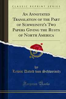 9780243279197-0243279191-An Annotated Translation of the Part of Schweinitz''s Two Papers Giving the Rusts of North America (Classic Reprint)
