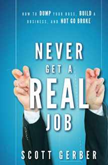 9780470643860-0470643862-Never Get a "Real" Job: How to Dump Your Boss, Build a Business and Not Go Broke