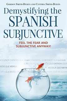 9781512073027-1512073024-Demystifying the Spanish Subjunctive: Feel the Fear and 'Subjunctive' Anyway