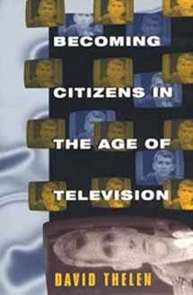 9780226794716-0226794717-Becoming Citizens in the Age of Television: How Americans Challenged the Media and Seized Political Initiative during the Iran-Contra Debate