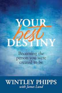9781414390307-1414390300-Your Best Destiny: Becoming the Person You Were Created to Be