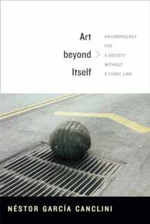 9780822356233-0822356236-Art beyond Itself: Anthropology for a Society without a Story Line