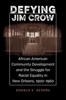 9780807160374-0807160377-Defying Jim Crow: African American Community Development and the Struggle for Racial Equality in New Orleans, 1900–1960