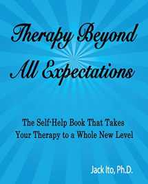 9780989099905-0989099903-Therapy Beyond All Expectations: Taking Your Therapy to a Whole New Level
