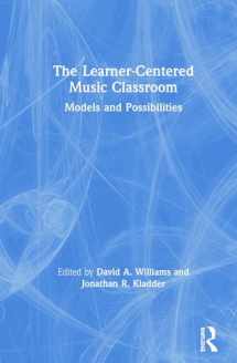 9780367204457-0367204452-The Learner-Centered Music Classroom: Models and Possibilities