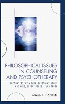 9781442228771-1442228776-Philosophical Issues in Counseling and Psychotherapy: Encounters with Four Questions about Knowing, Effectiveness, and Truth