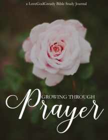 9780692606162-0692606165-Growing Through Prayer: A Love God Greatly Bible Study Journal