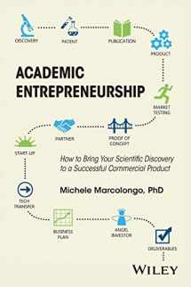 9781118859087-1118859081-Academic Entrepreneurship: How to Bring Your Scientific Discovery to a Successful Commercial Product