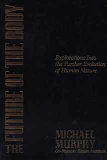 9780874777307-0874777305-The Future of the Body: Explorations Into the Further Evolution Of Human Nature