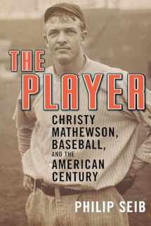 9781568583181-1568583184-The Player: Christy Mathewson, Baseball, and the American Century