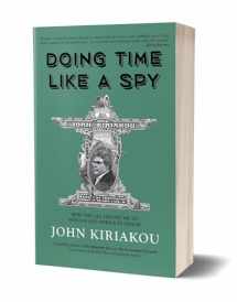 9781947856325-1947856324-Doing Time Like A Spy: How the CIA Taught Me to Survive and Thrive in Prison