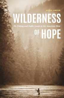 9781496211804-1496211804-Wilderness of Hope: Fly Fishing and Public Lands in the American West (Outdoor Lives)