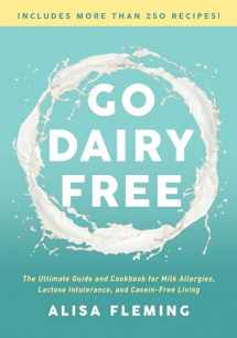 9781944648916-1944648917-Go Dairy Free: The Ultimate Guide and Cookbook for Milk Allergies, Lactose Intolerance, and Casein-Free Living