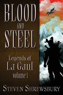 9781937929282-1937929280-Blood and Steel: Legends of La Gaul