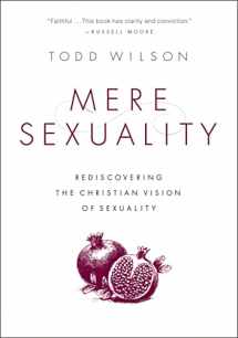 9780310535355-0310535352-Mere Sexuality: Rediscovering the Christian Vision of Sexuality