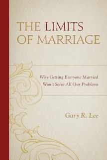 9781498512947-1498512941-The Limits of Marriage: Why Getting Everyone Married Won't Solve All Our Problems