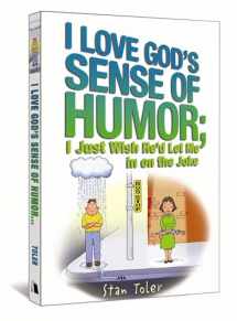 9780834122499-0834122499-I Love God's Sense of Humor; I Just Wish He'd Let Me in on the Joke
